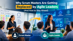 Why Scrum Masters Are Getting Replaced by Agile Leaders (And How to Stay Ahead)